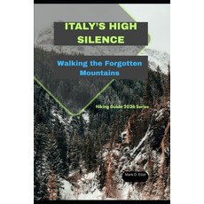 (영문도서)Italy's High Silence: Walking the Forgotten Mountains Paperback, Independently Published, English, 9798279218301
