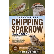 (영문도서)The Complete Chipping Sparrow Handbook: Everything You Need to Know About Chippi... Paperback, Independently Published, English, 9798180668783