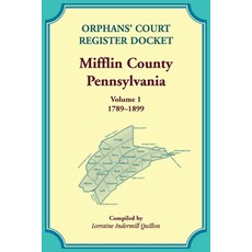 (영문도서)Orphans' Court Register Docket Mifflin County Pennsylvania Volume 1 1789-1899 Paperback, Heritage Books, English, 9780788450754