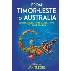 (영문도서) From Timor-Leste to Australia: Seven families three generations tell their stories Paperback, Wild Dingo Press, English, 9780987381101