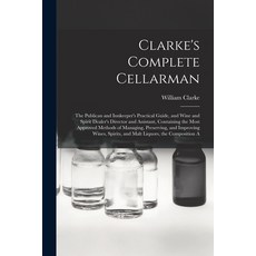 (영문도서) Clarke's Complete Cellarman: The Publican and Innkeeper's Practical Guide and Wine and Spiri... Paperback, Legare Street Press, English, 9781017400144