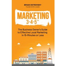 (영문도서) Marketing 3-4-5(TM): The Business Owner's Guide to Effective Local Marketing in 15-Minutes or... Paperback, R122 Publishing, English, 9798985072006