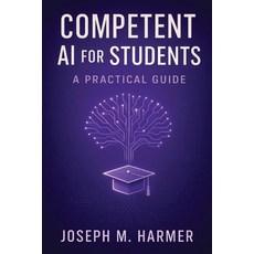 (영문도서)Competent AI for Students: A Practical Guide Paperback, Independently Published, English, 9798279000890