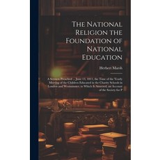 (영문도서) The National Religion the Foundation of National Education: A Sermon Preached ... June 13 18... Hardcover, Legare Street Press, English, 9781020374630