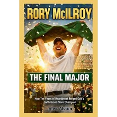 (영문도서)Rory McIlroy: The Final Major : How Ten Years of Heartbreak Forged Golf's Sixth... Paperback, Independently Published, English, 9798244214895
