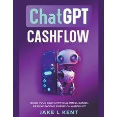 (영문도서) ChatGPT Cashflow Build Your own Artificial Intelligence Passive Income Empire on Autopilot Paperback, Jake L Kent, English, 9798223981626