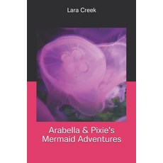 Arabella & Pixie's Mermaid Adventures Paperback, Independently Published, English, 9798652270339