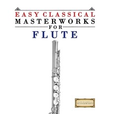 (영문도서)Easy Classical Masterworks for Flute: Music of Bach Beethoven Brahms Handel ... Paperback, E. C. Masterworks, English, 9789974932043