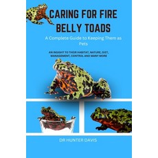 (영문도서) Caring for Fire Belly Toads: A Complete Guide to Keeping Them as Pets Paperback, Independently Published, English, 9798321930762