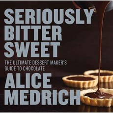 Seriously Bitter Sweet: The Ultimate Dessert Maker's Guide to Chocolate, Artisan Publishers