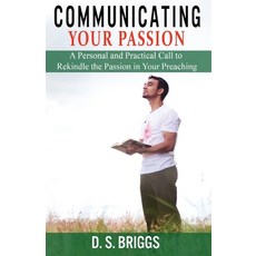 (영문도서)Communicating Your Passion: A Personal and Practical Call to Rekindle the Passio... Paperback, David Shawn Briggs, English, 9798218870232