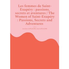 (영문도서)Les femmes de Saint-Exupéry: passions secrets et aventures / The Women of Saint... Paperback, Bod - Books on Demand, English, 9782322654338