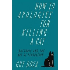 (영문도서) How to Apologise for Killing a Cat: Rhetoric and the Art of Persuasion Hardcover, Canbury Press, English, 9781912454709