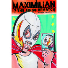 (영문도서) Maximilian & the Bingo Rematch (Max's Lucha Libre Adventures #2) Hardcover, Cinco Puntos Press, English, 9781935955597