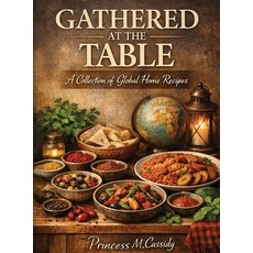 (영문도서)Gathered at the Table: A Collection of Global Home Recipes Hardcover, USA Publishing Experts, English, 9781972004586 USA Publishing Experts, English, 9781972004586