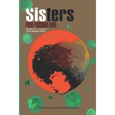 (영문도서) Sisters: Pain Passion Love Paperback, Independently Published, English, 9781720019688