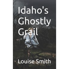 (영문도서) Idaho's Ghostly Grail Paperback, Independently Published, English, 9798860395077