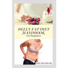 Belly Fat Diet Handbook for Beginners: The Complete Guide on What to Eat And How to Cook Different R... Paperback, Independently Published, English, 9798747251267