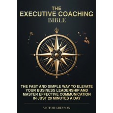 (영문도서) The Executive Coaching Bible: The Fast and Simple Way to Elevate Your Business Leadership and... Paperback, Kitsune Publishing LLC, English, 9781963771008