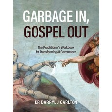 (영문도서)Garbage In Gospel Out: The Practitioner's Workbook for Transforming AI Governance Paperback, Technics Publications, English, 9798898160678