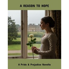 (영문도서)A Reason To Hope: A Pride & Prejudice Novella Paperback, Independently Published, English, 9798265079909