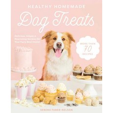 Healthy Homemade Dog Treats: More Than 70 Simple & Delicious Treats for Your Furry Best Friend Hardcover, Skyhorse Publishing