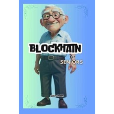 (영문도서) Blockchain for Seniors: Easy Guide and Steps The elderly Can Learn About Blockc... Paperback, Independently Published, English, 9798340522269