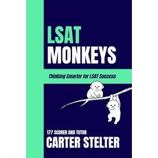 LSAT Monkeys: Thinking Smarter for LSAT Success by 177 Scorer and Tutor Carter Stelter [hardcover]