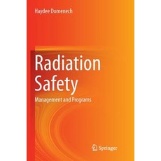 (영문도서) Radiation Safety: Management and Programs Paperback, Springer, English, 9783319826332