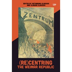 (영문도서)(Re)Centring the Weimar Republic Hardcover, University of Toronto Press, English, 9781487560089