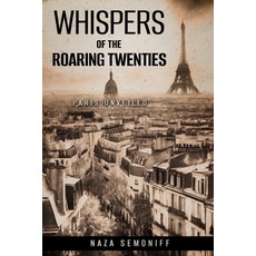 (영문도서) Whispers of the Roaring Twenties: Paris Unveiled Paperback, Independently Published, English, 9798876343185