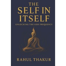 (영문도서)Self in Itself: Unlocking the God Frequency Paperback, Independently Published, English, 9798271533181