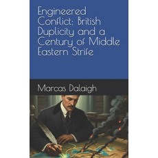 (영문도서)Engineered Conflict: British Duplicity and a Century of Middle Eastern Strife Paperback, Independently Published, English, 9798263620387