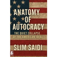 (영문도서)Anatomy of Autocracy: The Quiet Collapse of the American Ideal: From the Boiling... Paperback, Independently Published, English, 9798265198648