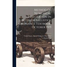 (영문도서) Method Of Numerical Integration In Exterior Ballistics Ordnance Textbook October 1919 Hardcover, Legare Street Press, English, 9781020145148