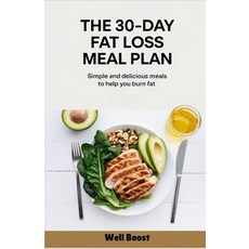 (영문도서) The 30-Day Fat Loss Meal Plan: Simple and delicious meals to help you burn fat Paperback, Independently Published, English, 9798313377353