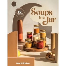 (영문도서)Soups in a jar: Wholesome Ready-to-Go Jar Soups for Busy Days - Easy Layered Re... Paperback, Independently Published, English, 9798274057868
