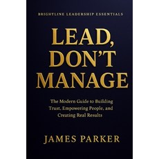 (外文書)Lead Don't Manage: How Real Leaders Create Trust Safety and Momentum Paperback, Independently Published, English