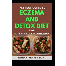 Perfect Guide To Eczema Detox Diet For Novices And Dummies: Delectable Recipes For Eczema Detox Diet... Paperback, Independently Published, English, 9798698052487