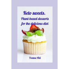 Keto sweets. Plant-based desserts for the delicious diet Paperback, Independently Published