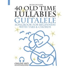 (영문도서) 40 Old Time Lullabies - Guitalele Songbook for Beginners with Tabs and Chords Paperback, Independently Published
