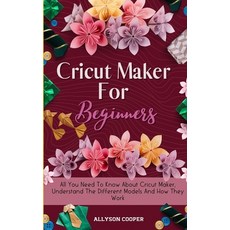 Cricut Maker For Beginners: All You Need To Know About Cricut Maker Understand The Different Models... Hardcover, Digital Island System L.T.D., English, 9781914232527