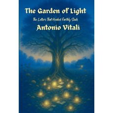 (영문도서)The Garden of Light: The Letters That Healed Earthly Souls Paperback, Independently Published, English, 9798270614515