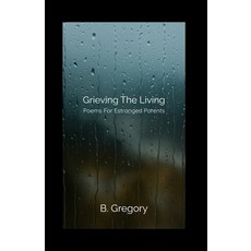 (영문도서)Grieving the Living: Poems for Estranged Parents Paperback, Independently Published, English, 9798282882186 Independently Published, English, 9798282882186