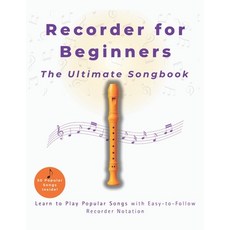 (영문도서)Recorder for Beginners The Ultimate Songbook: Learn to Play Songs with E... Paperback, Independently Published, English, 9798292403616