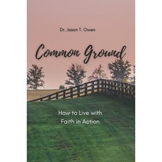 (영문도서)Common Ground: A Lineage of Belief: Exploring Faith in Action Through Family & Time Paperback, Independently Published, English, 9798293497362