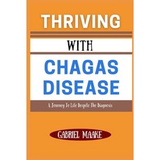 (영문도서) Thriving With Chagas Disease: A Journey To Life Despite The Diagnosis Paperback, Independently Published, English, 9798309104222