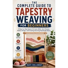 (영문도서)The Complete Guide to Tapestry Weaving for Beginners: A Step-by-Step System for... Paperback, Independently Published, English, 9798195232412 Independently Published, English, 9798195232412