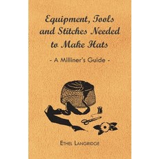 (영문도서) Equipment Tools and Stitches Needed to Make Hats - A Milliner's Guide Paperback, Herron Press, English, 9781447412786