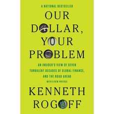 Our Dollar Your Problem, Our Dollar, Your Problem, Kenneth Rogoff(저), Yale University Press